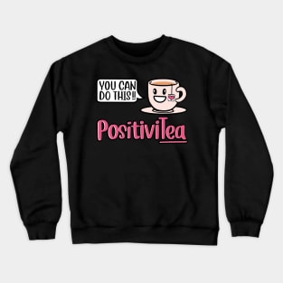 Tea Love Spread the positivity with PositiviTea Crewneck Sweatshirt